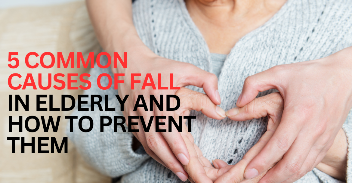 5 COMMON CAUSES OF FALL IN ELDERLY AND HOW TO PREVENT THEM