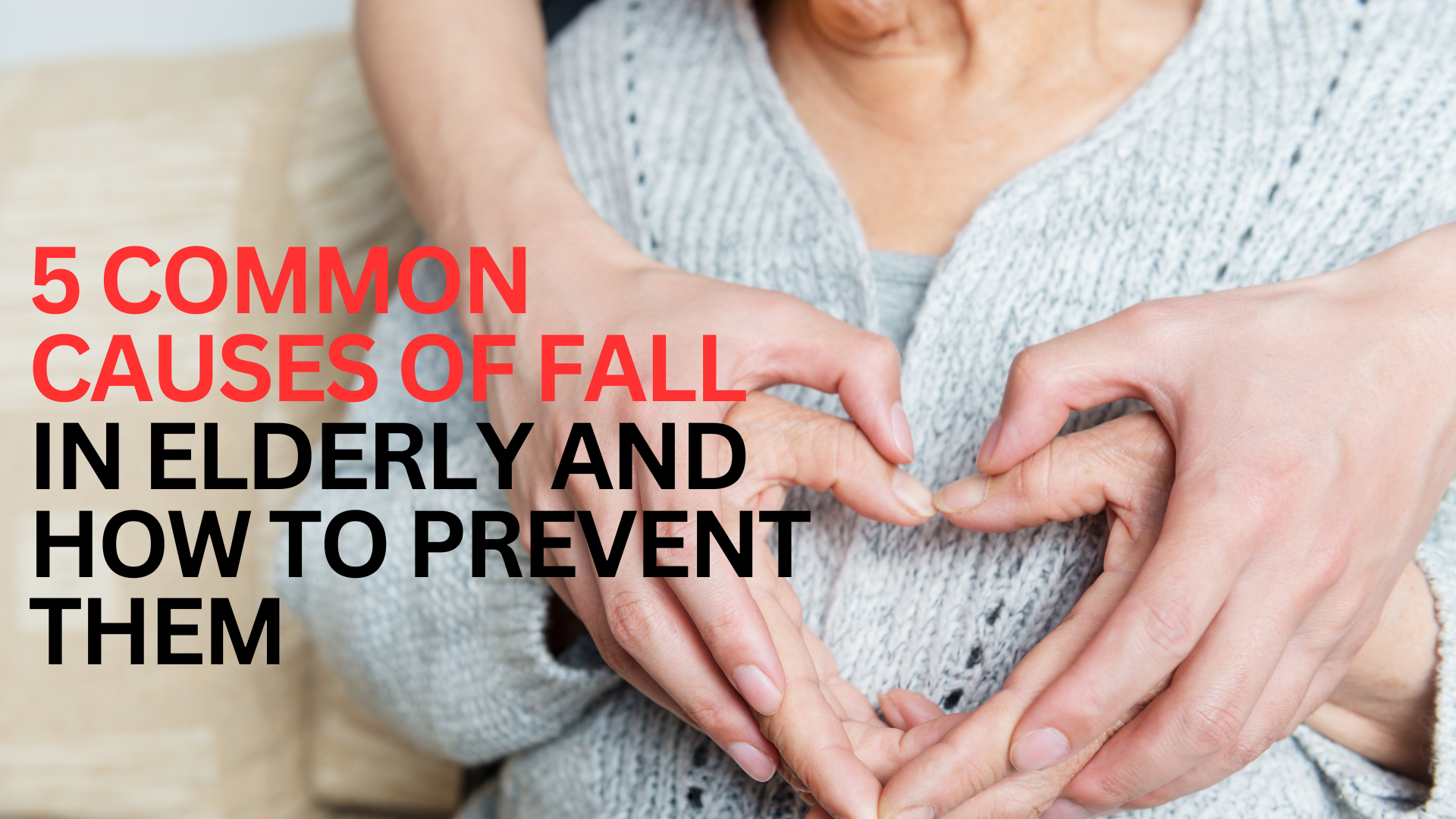 5 COMMON CAUSES OF FALL IN ELDERLY AND HOW TO PREVENT THEM