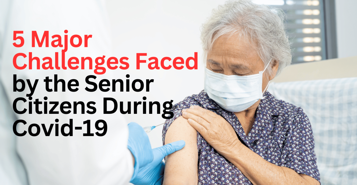 5 Major Challenges Faced by the Senior Citizens During Covid-19