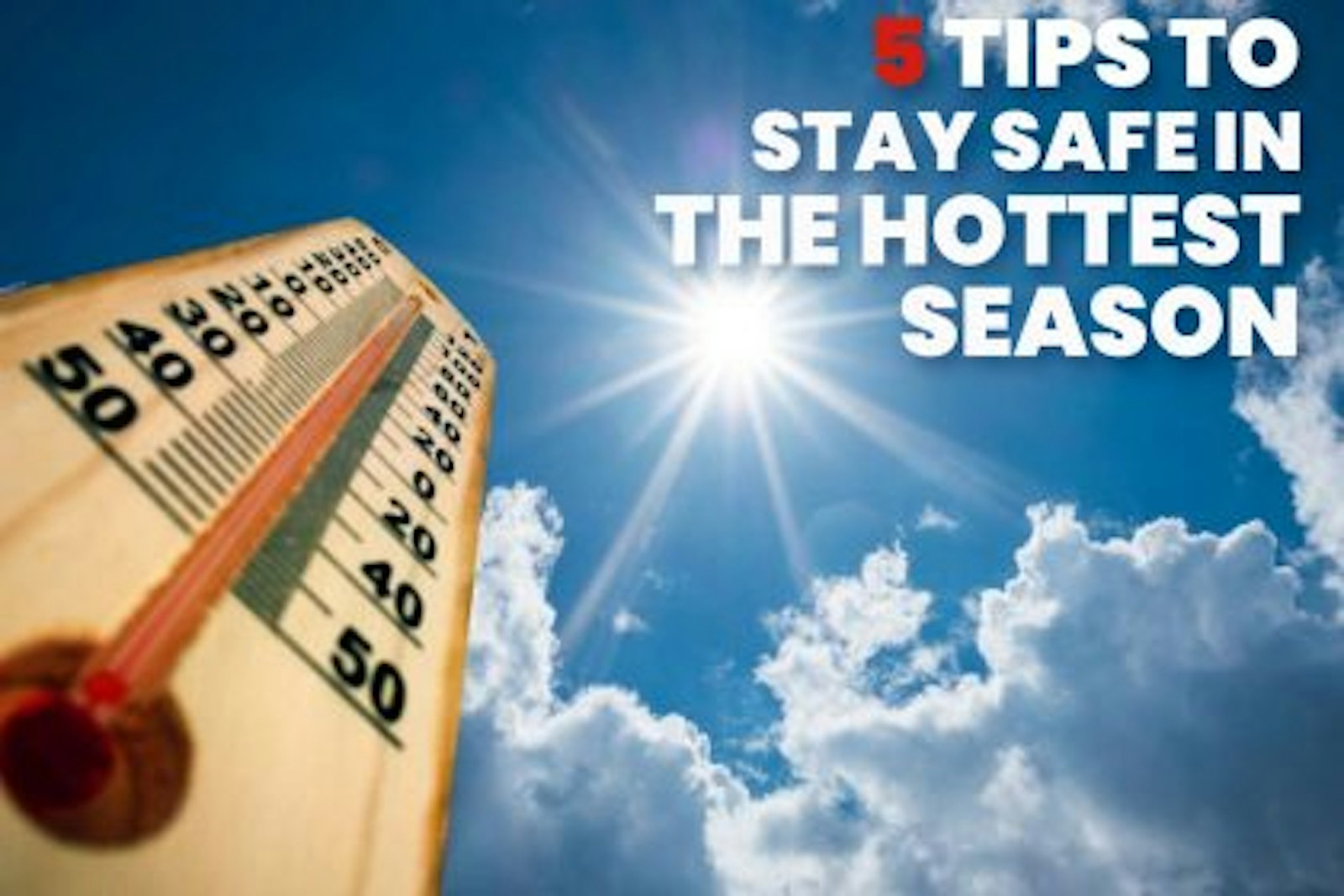 5 Tips To Stay Safe In Hottest Season