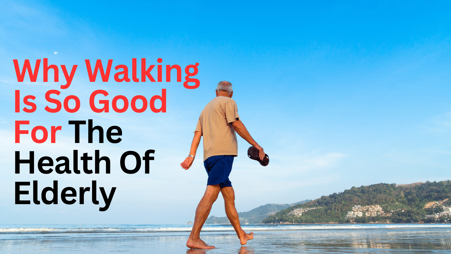 Why Walking Is So Good For The Health Of Elderly – Top 5 Benefits of Walking