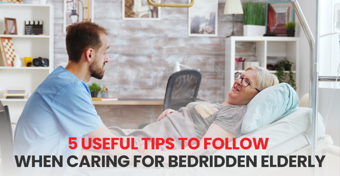 5 USEFUL TIPS TO FOLLOW WHEN CARING FOR BEDRIDDEN ELDERLY