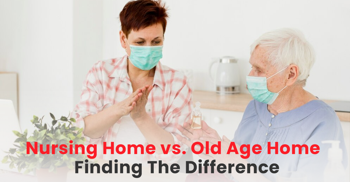 nursing home vs old age home